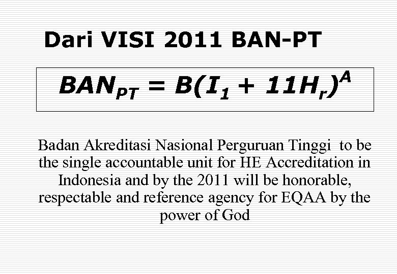 Dari VISI 2011 BAN-PT BANPT = B(I 1 + 11 Hr) A Badan Akreditasi