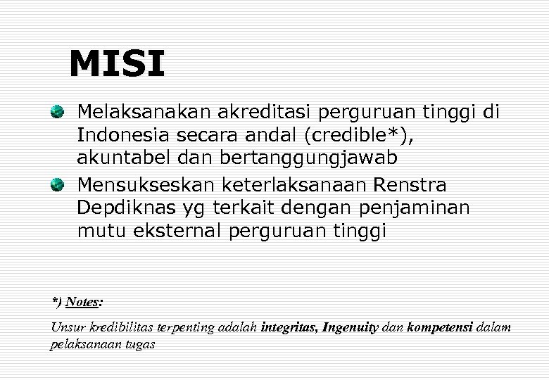 MISI Melaksanakan akreditasi perguruan tinggi di Indonesia secara andal (credible*), akuntabel dan bertanggungjawab Mensukseskan