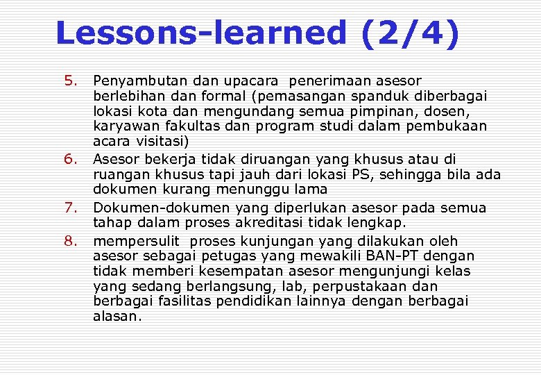 Lessons-learned (2/4) 5. 6. 7. 8. Penyambutan dan upacara penerimaan asesor berlebihan dan formal