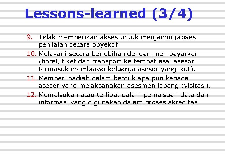 Lessons-learned (3/4) 9. Tidak memberikan akses untuk menjamin proses penilaian secara obyektif 10. Melayani