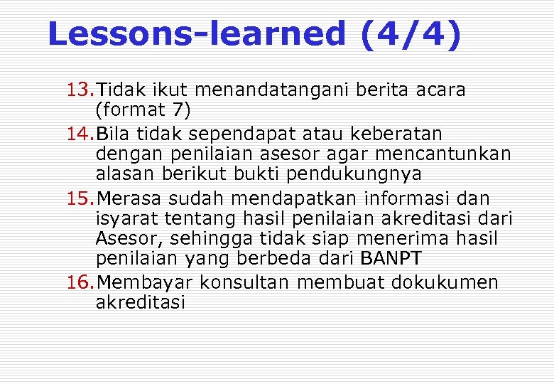 Lessons-learned (4/4) 13. Tidak ikut menandatangani berita acara (format 7) 14. Bila tidak sependapat