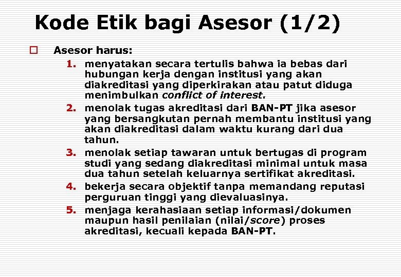 Kode Etik bagi Asesor (1/2) o Asesor harus: 1. menyatakan secara tertulis bahwa ia