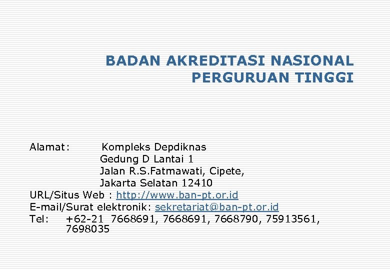 BADAN AKREDITASI NASIONAL PERGURUAN TINGGI Alamat: Kompleks Depdiknas Gedung D Lantai 1 Jalan R.