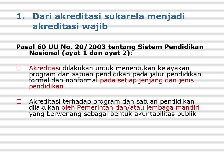 1. Dari akreditasi sukarela menjadi akreditasi wajib Pasal 60 UU No. 20/2003 tentang Sistem