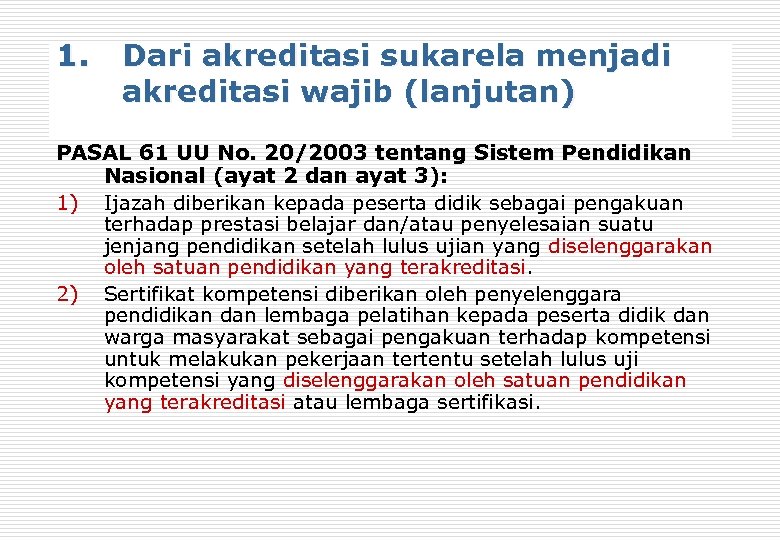 1. Dari akreditasi sukarela menjadi akreditasi wajib (lanjutan) PASAL 61 UU No. 20/2003 tentang