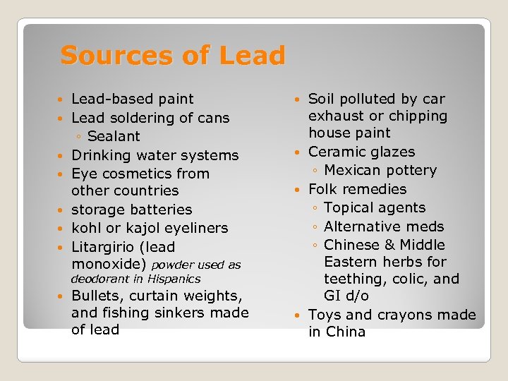 Sources of Lead Lead-based paint Lead soldering of cans ◦ Sealant Drinking water systems