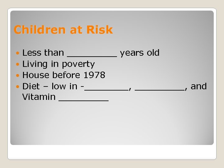 Children at Risk Less than _____ years old Living in poverty House before 1978