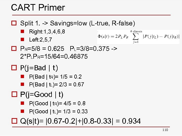 CART Primer o Split 1. -> Savings=low (L-true, R-false) n Right: 1, 3, 4,