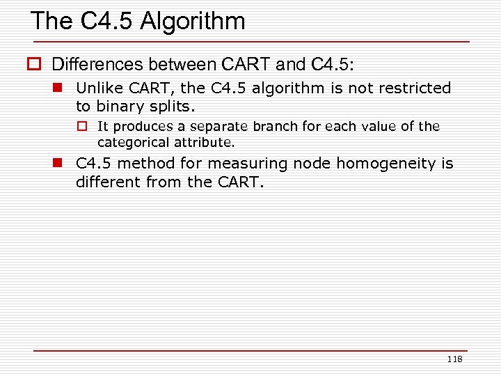 The C 4. 5 Algorithm o Differences between CART and C 4. 5: n