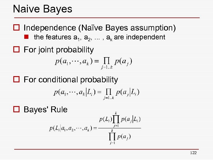 Naive Bayes o Independence (Naïve Bayes assumption) n the features a 1, a 2,