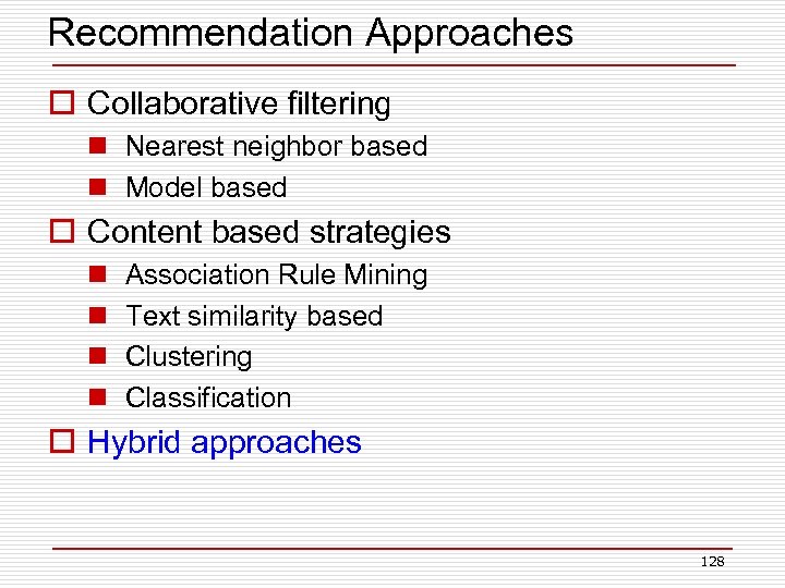 Recommendation Approaches o Collaborative filtering n Nearest neighbor based n Model based o Content