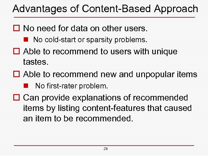 Advantages of Content-Based Approach o No need for data on other users. n No