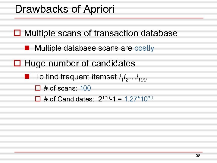 Drawbacks of Apriori o Multiple scans of transaction database n Multiple database scans are