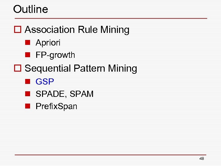 Outline o Association Rule Mining n Apriori n FP-growth o Sequential Pattern Mining n