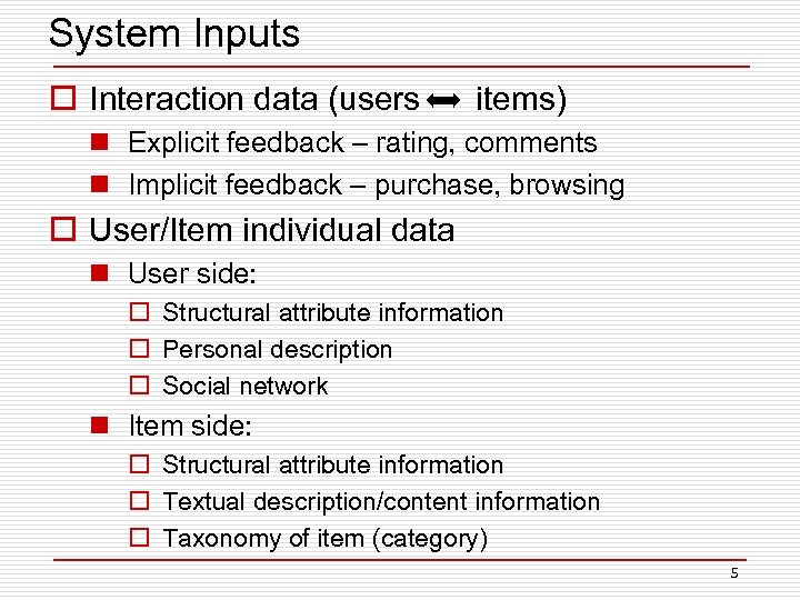 System Inputs o Interaction data (users items) n Explicit feedback – rating, comments n