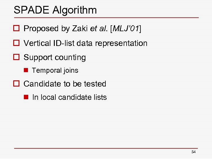 SPADE Algorithm o Proposed by Zaki et al. [MLJ’ 01] o Vertical ID-list data