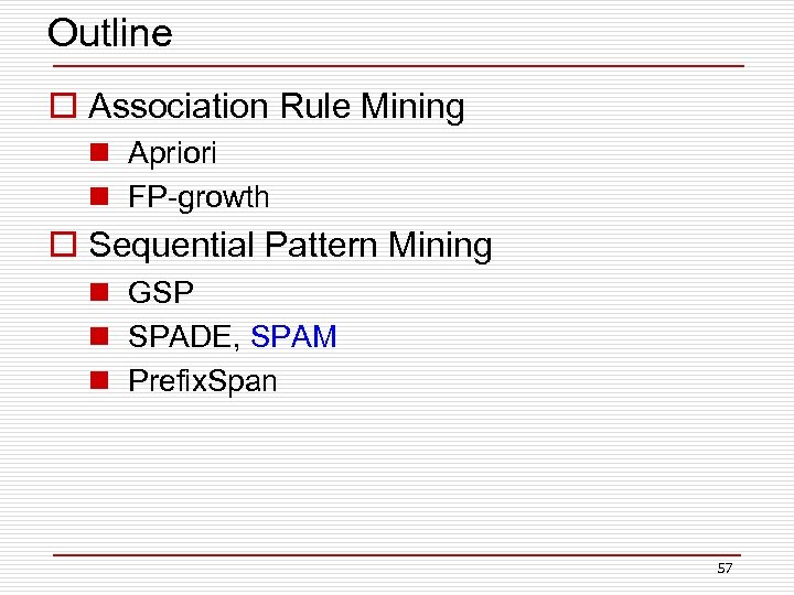 Outline o Association Rule Mining n Apriori n FP-growth o Sequential Pattern Mining n