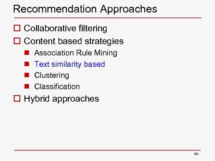 Recommendation Approaches o Collaborative filtering o Content based strategies n n Association Rule Mining
