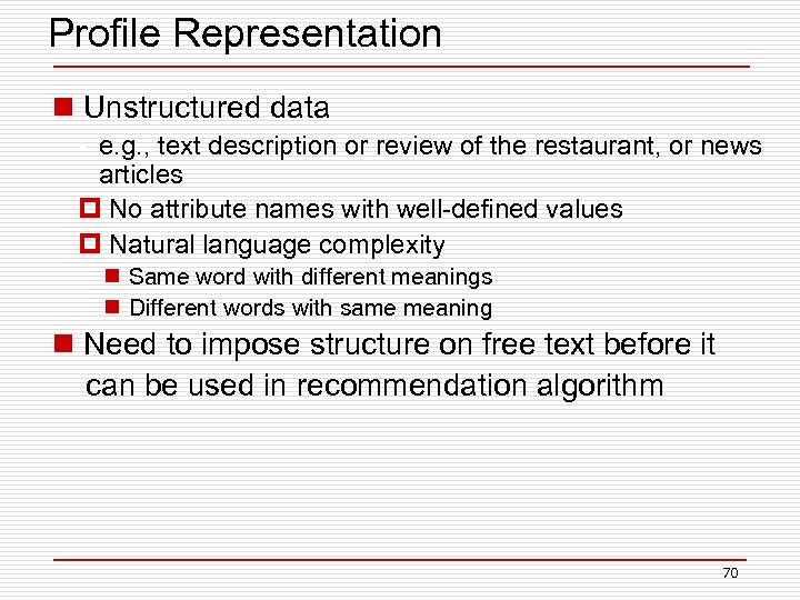 Profile Representation n Unstructured data • e. g. , text description or review of