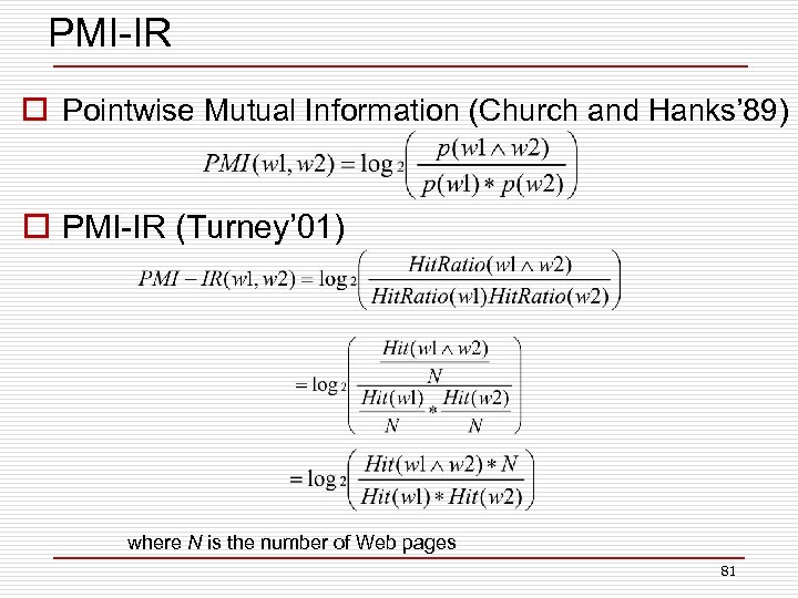 PMI-IR o Pointwise Mutual Information (Church and Hanks’ 89) o PMI-IR (Turney’ 01) where