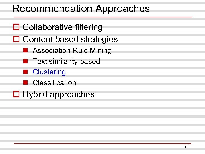 Recommendation Approaches o Collaborative filtering o Content based strategies n n Association Rule Mining