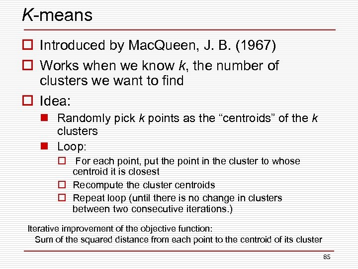 K-means o Introduced by Mac. Queen, J. B. (1967) o Works when we know