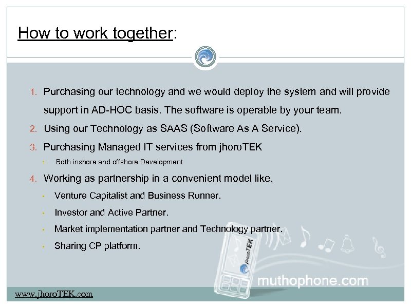 How to work together: 1. Purchasing our technology and we would deploy the system