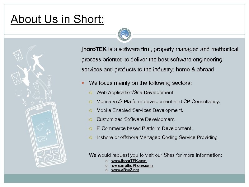 About Us in Short: jhoro. TEK is a software firm, properly managed and methodical