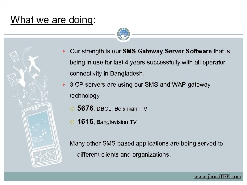 What we are doing: Our strength is our SMS Gateway Server Software that is