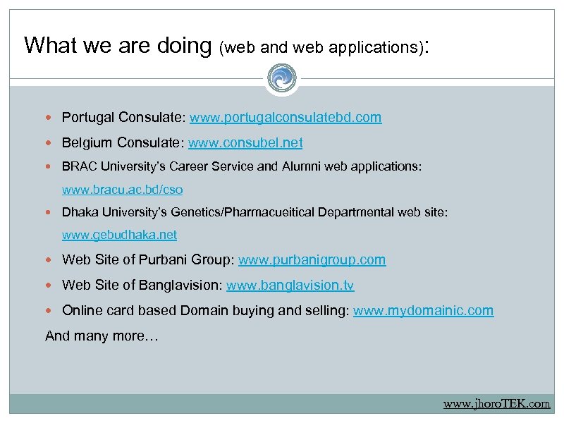 What we are doing (web and web applications): Portugal Consulate: www. portugalconsulatebd. com Belgium