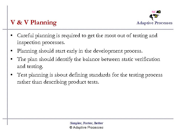 V & V Planning Adaptive Processes • Careful planning is required to get the