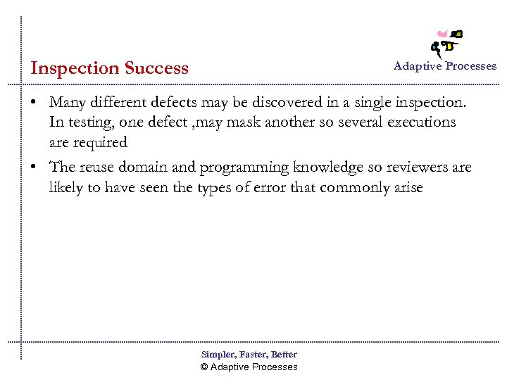 Inspection Success Adaptive Processes • Many different defects may be discovered in a single