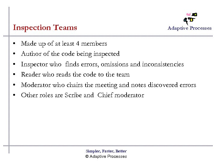 Inspection Teams • • • Adaptive Processes Made up of at least 4 members