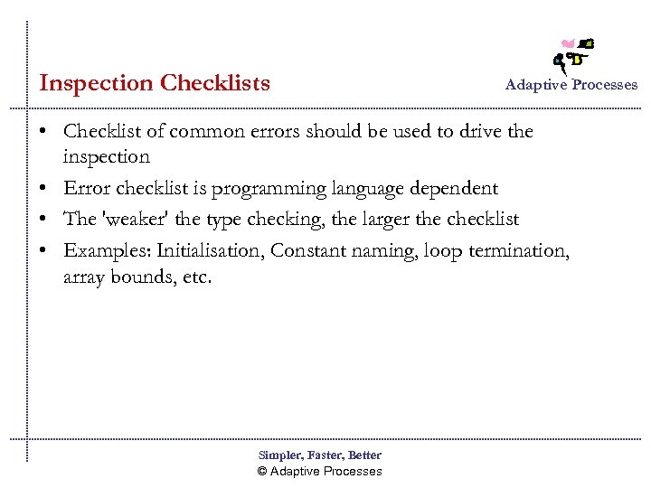 Inspection Checklists Adaptive Processes • Checklist of common errors should be used to drive