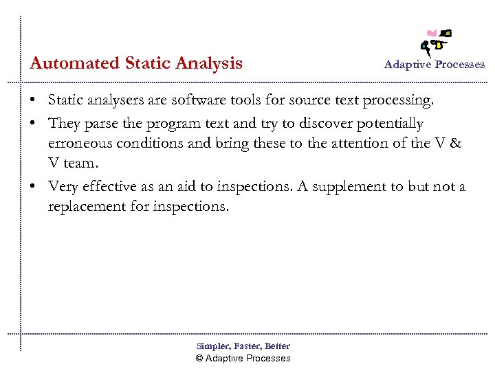 Automated Static Analysis Adaptive Processes • Static analysers are software tools for source text