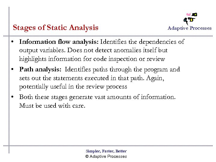 Stages of Static Analysis Adaptive Processes • Information flow analysis: Identifies the dependencies of