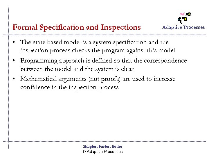 Formal Specification and Inspections Adaptive Processes • The state based model is a system