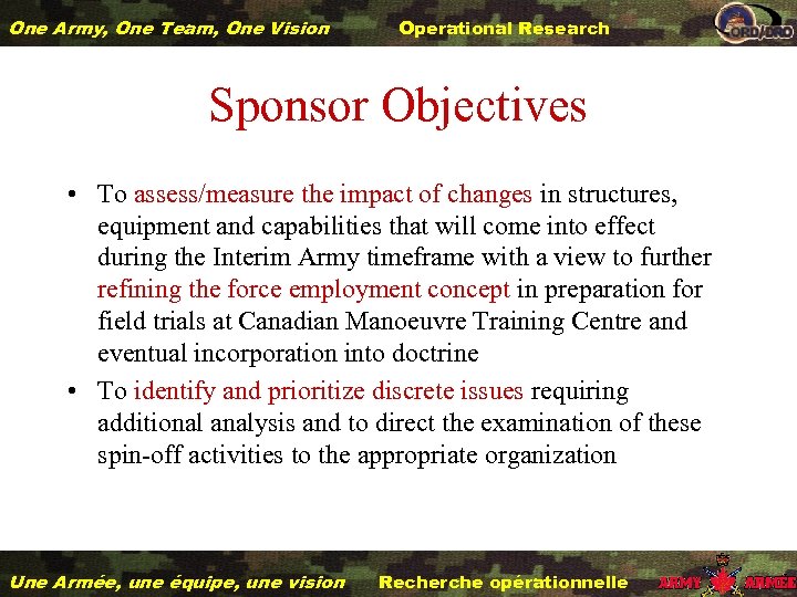 One Army, One Team, One Vision Operational Research Sponsor Objectives • To assess/measure the