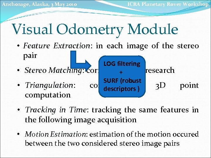 Anchorage, Alaska, 3 May 2010 ICRA Planetary Rover Workshop Visual Odometry Module • Feature