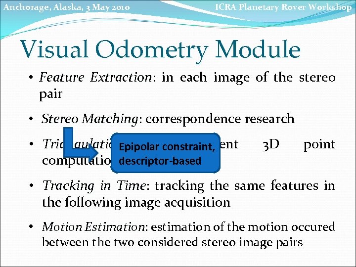 Anchorage, Alaska, 3 May 2010 ICRA Planetary Rover Workshop Visual Odometry Module • Feature