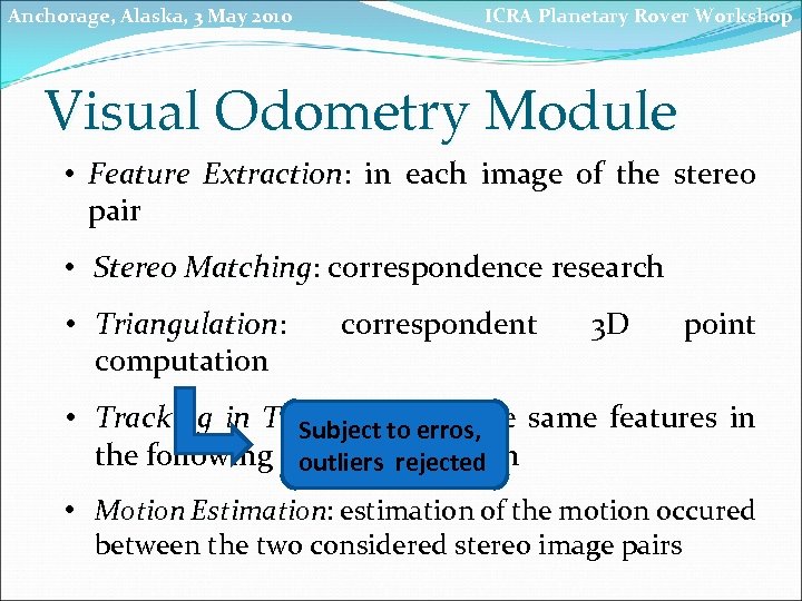 Anchorage, Alaska, 3 May 2010 ICRA Planetary Rover Workshop Visual Odometry Module • Feature