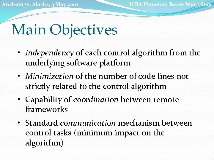 Anchorage, Alaska, 3 May 2010 ICRA Planetary Rover Workshop Main Objectives • Independency of
