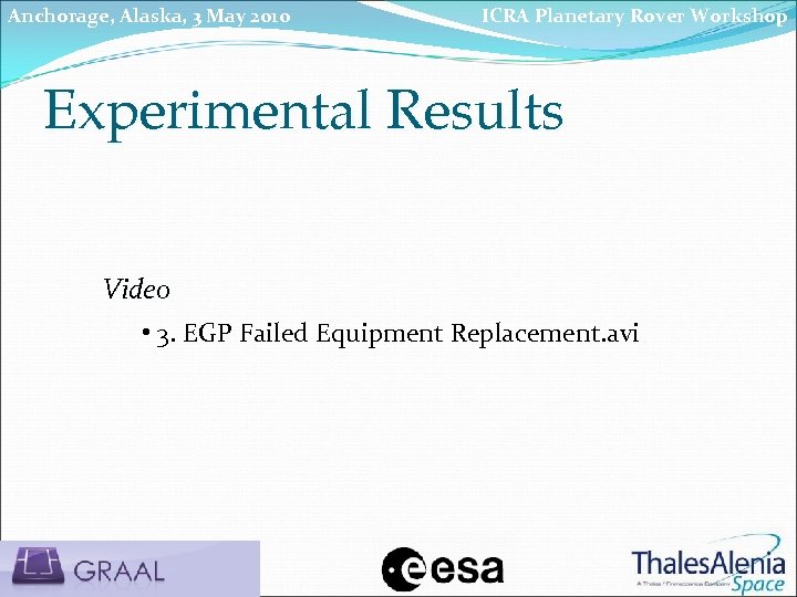 Anchorage, Alaska, 3 May 2010 ICRA Planetary Rover Workshop Experimental Results Video • 3.