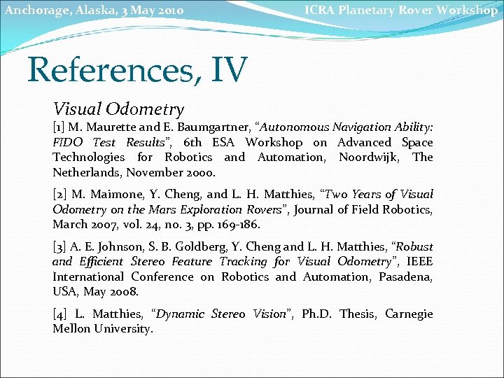 Anchorage, Alaska, 3 May 2010 ICRA Planetary Rover Workshop References, IV Visual Odometry [1]