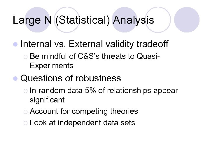 Large N (Statistical) Analysis l Internal vs. External validity tradeoff ¡ Be mindful of