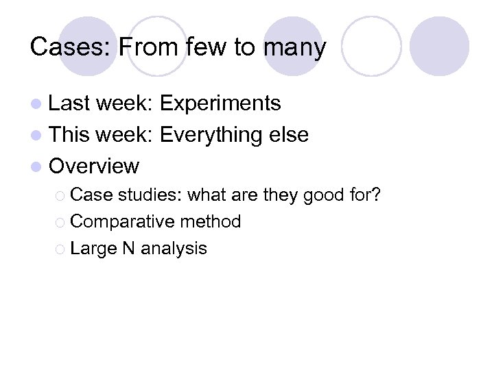 Cases: From few to many l Last week: Experiments l This week: Everything else