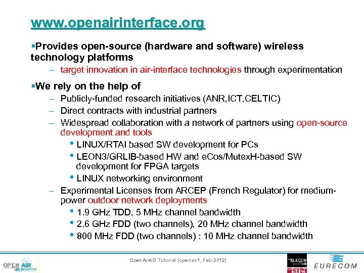 www. openairinterface. org §Provides open-source (hardware and software) wireless technology platforms – target innovation