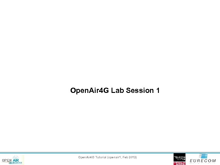 Open. Air 4 G Lab Session 1 Open. Air 4 G Tutorial (openair 1,