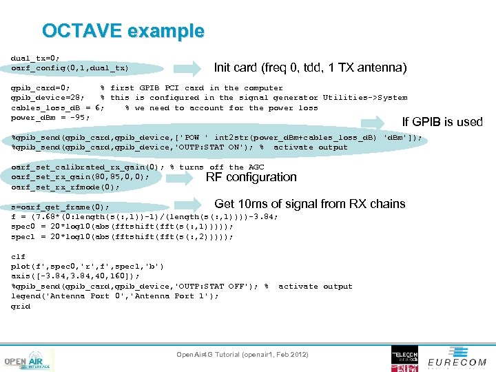 OCTAVE example dual_tx=0; oarf_config(0, 1, dual_tx) Init card (freq 0, tdd, 1 TX antenna)