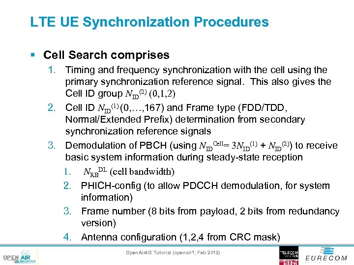 LTE UE Synchronization Procedures § Cell Search comprises 1. Timing and frequency synchronization with